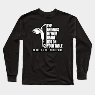 The Animals In Your Heart Not On Your Table Vergan Cruelty Free Christmas Long Sleeve T-Shirt